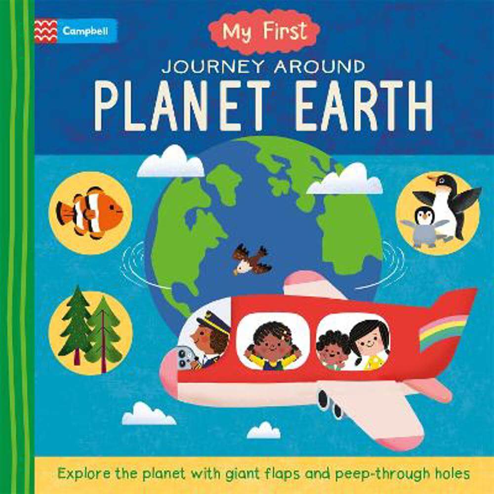 My First Journey Around Planet Earth: Explore the planet with giant flaps and peep-through holes - Campbell Books